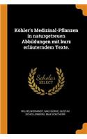 Köhler's Medizinal-Pflanzen in Naturgetreuen Abbildungen Mit Kurz Erläuterndem Texte.