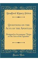 Questions on the Acts of the Apostles: Designed to Accompany "Notes on the Acts of the Apostles" (Classic Reprint)