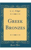 Greek Bronzes (Classic Reprint)