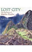 Lost City: The Discovery of Machu Picchu: The Discovery of Machu Picchu