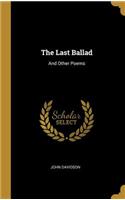 Last Ballad: And Other Poems