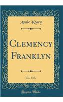 Clemency Franklyn, Vol. 1 of 2 (Classic Reprint)