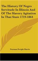 History Of Negro Servitude In Illinois And Of The Slavery Agitation In That State 1719-1864