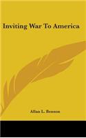 Inviting War To America