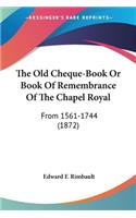 Old Cheque-Book Or Book Of Remembrance Of The Chapel Royal
