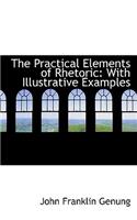 The Practical Elements of Rhetoric: With Illustrative Examples