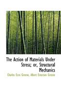 The Action of Materials Under Stress; Or, Structural Mechanics