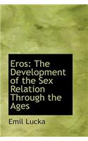 Eros: The Development of the Sex Relation Through the Ages