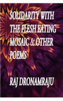 Solidarity With The Flesh Eating Mosaic And Other Poems
