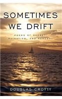 Sometimes We Drift