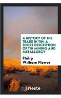 A History of the Trade in Tin: A Short Description of Tin Mining and ...