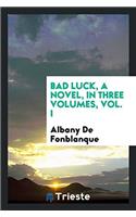 Bad Luck, a Novel, in Three Volumes, Vol. I