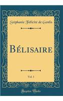 Bélisaire, Vol. 1 (Classic Reprint)