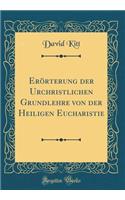 Errterung Der Urchristlichen Grundlehre Von Der Heiligen Eucharistie (Classic Reprint)