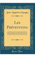 Les PrÃ©ventions: ComÃ©die En Un Acte, TirÃ©e Des Proverbes de ThÃ©odore Leclercq, Et ArrangÃ©e Pour La ScÃ¨ne Par MM. ReprÃ©sentÃ©e, Pour La PremiÃ¨re Fois, Ã? Paris, Au ThÃ©Ã¢tre-FranÃ§ais, Par Les ComÃ©diens Ordinaires Du Roi, Le 12 November, 18