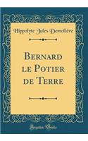 Bernard Le Potier de Terre (Classic Reprint)