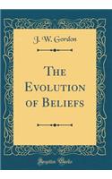 The Evolution of Beliefs (Classic Reprint)