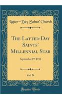 The Latter-Day Saints' Millennial Star, Vol. 74: September 19, 1912 (Classic Reprint): September 19, 1912 (Classic Reprint)