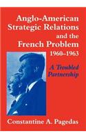 Anglo-American Strategic Relations and the French Problem, 1960-1963