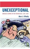 Unexceptional: America's Empire in the Persian Gulf, 1941-2007