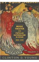Music Theater and Popular Nationalism in Spain, 1880-1930