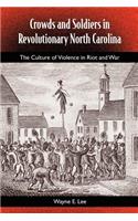 Crowds And Soldiers In Revolutionary North Carolina: The Culture Of Violence And War