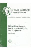 Lifting Solutions to Perturbing Problems in C*-Algebras: (Fields Institute Monographs)