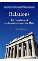 Relations: The Foundation of Mathematics, Science and Mind