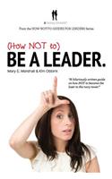 (How NOT to) Be a Leader