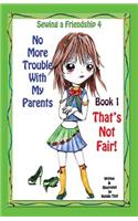 Sewing a Friendship 4. No More Trouble with My Parents. That's Not Fair