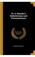 Dr. A. Neander's Katholicismus und Protestantismus
