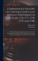 Compendious History of Captain Cook's Last Voyage, Performed in the Years 1776, 1777, 1778, 1779, and 1780 [microform]