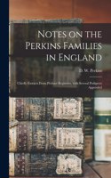 Notes on the Perkins Families in England