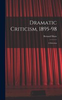 Dramatic Criticism, 1895-98; a Selection