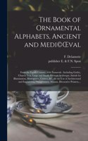 The Book of Ornamental Alphabets, Ancient and Medi(c)OEval