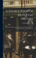 Source Book of Mediæval History; Documents Illustrative of European Life and Institutions From the German Invasions to the Renaissance