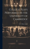 College Plays Performed in the University of Cambridge
