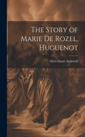 The Story of Marie De Rozel, Huguenot
