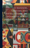 Manners, Customs, and Antiquities of the Indians of North and South America
