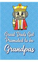 Great Dads Get Promoted To Be Grandpas: King of the Castle Funny Cute Father's Day Journal Notebook From Sons Daughters Girls and Boys of All Ages. Great Gift or Dads Fathers Parents New P