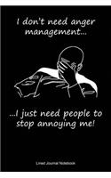 I Don't Need Anger Management, I Just Need People To Stop Annoying Me: Paperback notebook with 120 lined pages 6 x 9.
