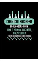 Chemical Engineer - Like a normal engineer, only cooler: 6x9 blank notebook, 120 Pages, Composition Book and Journal, funny gift for Chemical Engineers as lab notebook