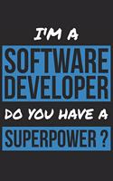 Software Developer Notebook - I'm A Software Developer Do You Have A Superpower? - Funny Gift for Software Developer Journal