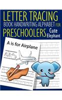 Letter Tracing Book Handwriting Alphabet for Preschoolers cute elephant: Letter Tracing Book Practice for Kids Ages 3+ Alphabet Writing Practice Handwriting Workbook Kindergarten toddler