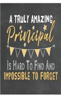A Truly Amazing Principal Is Hard To Find And Impossible To Forget: Journal Notebook 108 Pages 6 x 9 Lined Writing Paper School Appreciation Day Gift for Teacher from Student Graduation Planner Diary Thank You goodby(31 Cute Educator Appreciation Gifts)