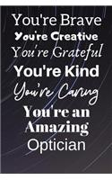 You're Brave You're Creative You're Grateful You're Kind You're Caring You're An Amazing Optician