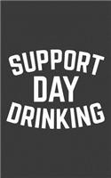 Support Day Drinking: Funny Support Day Drinking Notebook - Funny Team St Patrick's Day Doodle Diary Book Gift As Booze Novelty Humor Saying For People Cocktail Lovers Wh
