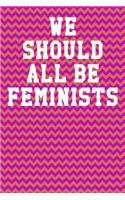 We Should All Be Feminists: College Ruled Notebook 6"x9" 120 Pages