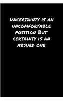 Uncertainty Is An Uncomfortable Position But Certainty Is An Absurd One: A soft cover blank lined journal to jot down ideas, memories, goals, and anything else that comes to mind.