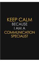 Keep Calm Because I Am A Communication Specialist